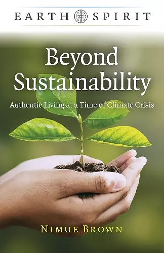 Earth Spirit: Beyond Sustainability - Authentic Living at a Time of Climate Crisis cover