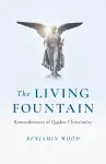 Living Fountain, The: Remembrances of Quaker Christianity cover