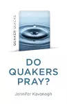 Quaker Quicks - Do Quakers Pray? cover