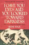 I Gave You Eyes and You Looked Toward Darkness cover