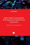 Lightweight Cryptographic Techniques and Cybersecurity Approaches cover