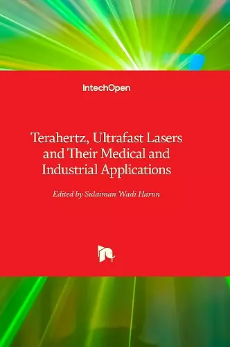 Terahertz, Ultrafast Lasers and Their Medical and Industrial Applications cover