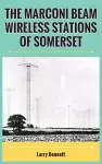 The Marconi Beam Wireless Stations Of Somerset cover