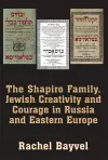 The Shapiro Family, Jewish Creativity and Courage in Russia and Eastern Europe cover