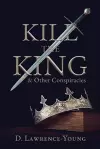 Kill the King! And Other Conspiracies cover