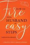 How to Fire Your Husband in Easy Steps cover