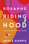Roxanne Riding Hood And Other Dubious Tales cover