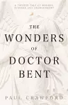 The Wonders of Doctor Bent cover