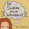Do Snakes have Whiskers? cover
