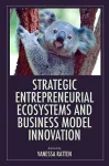 Strategic Entrepreneurial Ecosystems and Business Model Innovation cover