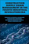 Construction Supply Chain Management in the Fourth Industrial Revolution Era cover