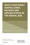 Who’s watching? Surveillance, big data and applied ethics in the digital age cover