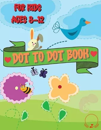 Dot to Dot Book for Kids Ages 8-12 cover