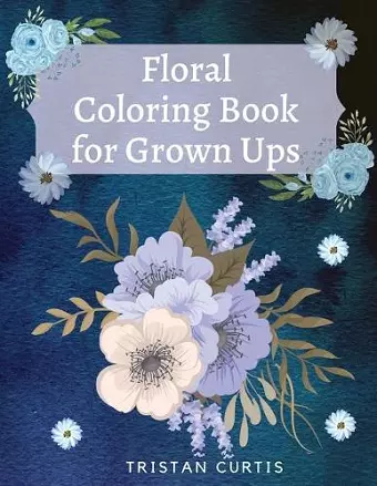 Floral Coloring Book For Grown Ups cover