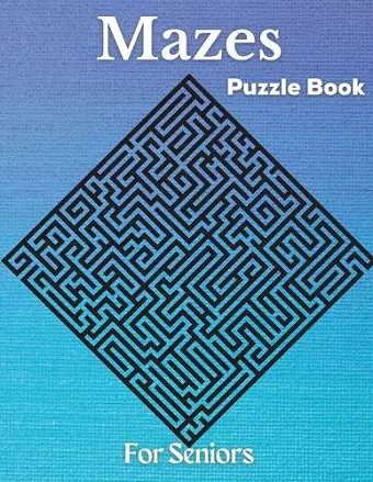 Mazes - Puzzle Book For Seniors cover