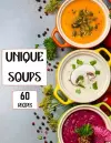 Unique Soups 60 Recipes cover