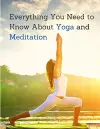 Everything You Need to Know About Yoga and Meditation cover