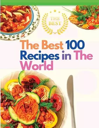 The Best 100 Recipes in The World cover