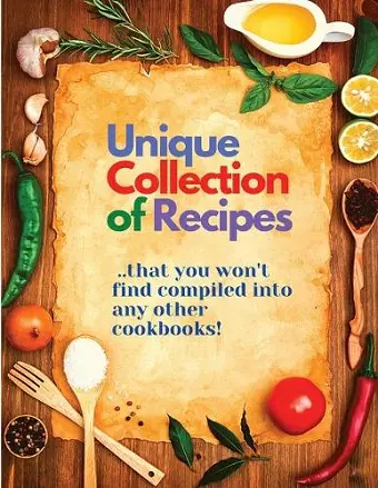 Unique Collection of Recipes That You Won't Find Compiled Into any Other Cookbooks cover