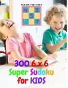 300 6 x 6 Super Sudoku for Kids cover