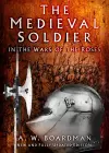 The Medieval Soldier in the Wars of the Roses cover