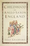 Childhood in Anglo-Saxon England cover
