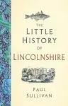 The Little History of Lincolnshire cover