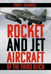 Rocket and Jet Aircraft of the Third Reich cover