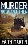 MURDER NOW AND THEN a gripping crime mystery full of twists cover