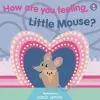 How Are You Feeling, Little Mouse? cover