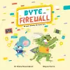 Byte and Firewall: Be Smart. Be Safe. Be a Cyber Hero! cover