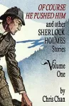 Of Course He Pushed Him and Other Sherlock Holmes Stories Volume 1 cover