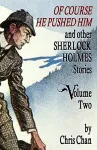 Of Course He Pushed Him and Other Sherlock Holmes Stories Volume 2 cover