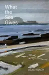 What the Sea Gives cover