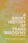 A Short History of Trans Misogyny cover
