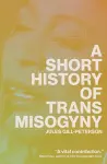 A Short History of Trans Misogyny cover