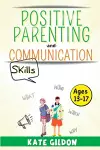 Positive Parenting and Communication Skills (Ages13-17) cover