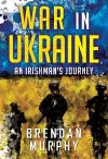 War in Ukraine: An Irishman's Journey cover