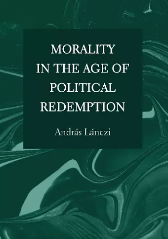 Morality in the Age of Political Redemption cover