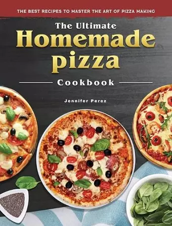The Ultimate Homemade Pizza Cookbook cover