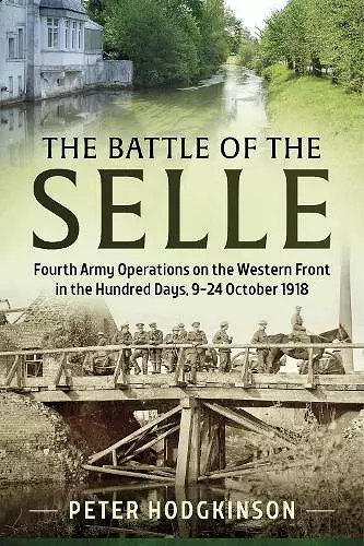 Battle of the Selle: Fourth Army Operations on the Western Front in the Hundred Days, 9-24 October 1918 cover