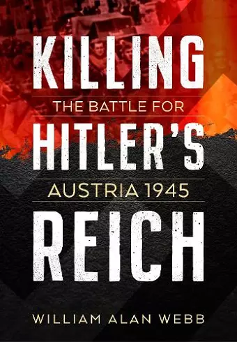 Killing Hitler's Reich: The Battle for Austria 1945 cover