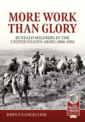 More Work Than Glory: Buffalo Soldiers in the United States Army, 1865-1916 cover