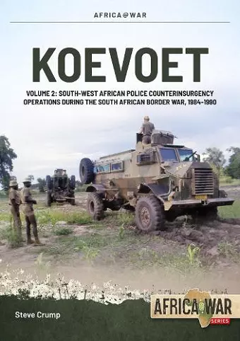 Koevoet Volume 2: South West African Police Counter Insurgency Operations During the South African Border War, 1985-1989 cover