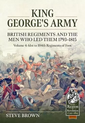 King George's Army: British Regiments and the Men Who Led Them 1793-1815 cover