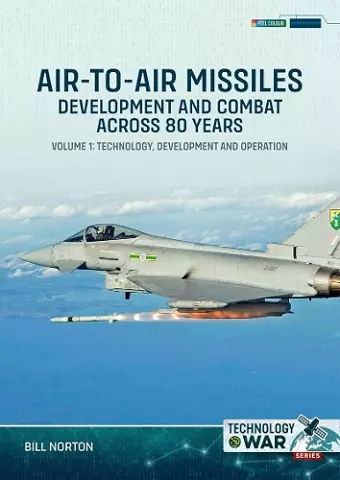 Air-To-Air Missiles, Development and Combat Across 80 Years Volume 1: cover