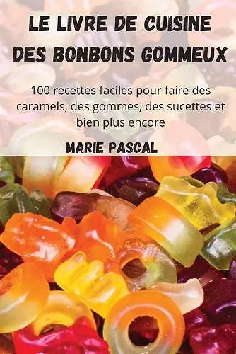 Le livre de cuisine des bonbons gommeux cover