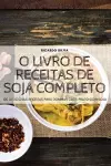 O Livro de Receitas de Soja Completo cover