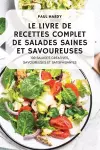 Le Livre de Recettes Complet de Salades Saines Et Savoureuses cover