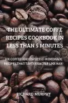 The Ultimate Coffe Recipes Cookbook in Less Than 5 Minutes cover